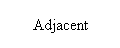Text Box: Adjacent
