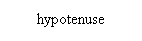 Text Box: hypotenuse
&nbsp;
&nbsp;
