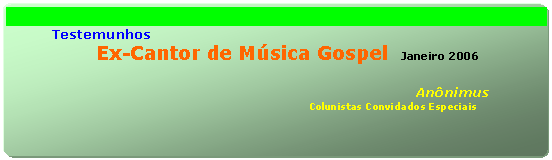 Ret�ngulo de cantos arredondados:           Testemunhos
              Ex-Batistas     
                                                  Mande e-mail com seu testemunho

                                                                           An�nimus   
                                                                                   Colunistas Convidados Especiais  


