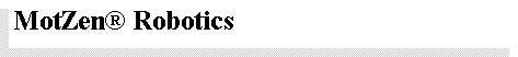 Text Box: MotZen� Robotics