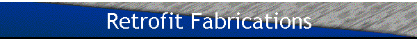 Retrofit Fabrications