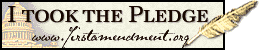 I took the Pledge
             - www.firstamendment.org