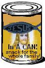 Jesus in a Can...Glorious salvation!