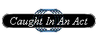Cought In An Act