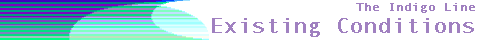 
THE INDIGO LINE 
Existing Conditions 