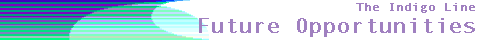 
THE INDIGO LINE 
Future Opportunities 