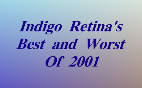 Indigo Retina's Best/Worst of 2001