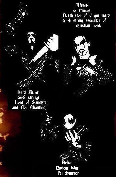 HELL's ARMY from left to right are: LORD ASHIR:*666 strings, Lord of Slaughter and evil chanting+...AFREET: *6 strings desecrator of virgin mary, and 4 string assaulter of christian horde*...BELIAL:*HateHammers*