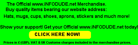 Get your Official www.iNFODUDE.net Merchandise! Show your Support! Click here now!