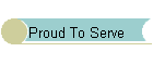 Proud To Serve