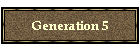 Generation 5