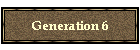 Generation 6