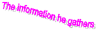 The information he gathers