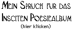 Mein Spruch f�r das Insciten Poesiealbum