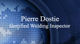 Pierre Dostie Certified AWS & CWB Welding Inspector