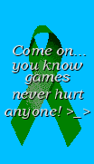 Hm...perfect place to put my disclaimer: Ben Yu is not responsible for any game related death, injury, food disorder, or depression of any kind ^_^. Have a nice day!