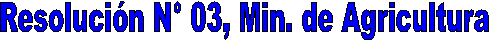 Resoluci�n N� 03, Min. de Agricultura