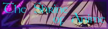 The Shrine of Anime (Link to: http://www.geocities.com/the_shrine_of_anime)