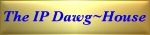 Visit the "New" IP~DawgHouse