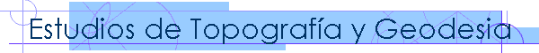 Estudios de Topograf�a y Geodesia