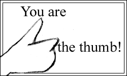 I am the thumb and I give the runners of this site a BIG thumb's down!