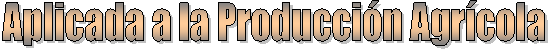 Aplicada a la Producci�n Agr�cola