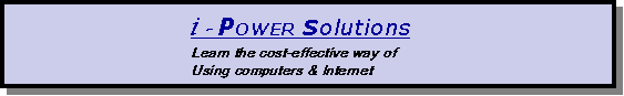 I - Power Solutions (Learn the cost effective way of using computers & internet)