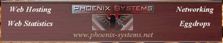 Click Here to visit Phoenix Systems -- Web Hosting, Web Statistics, Networking, Eggdrops.