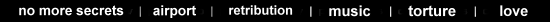 no more secrets | airport | retribution | music | torture | love