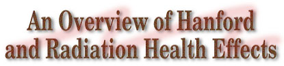An Overview of Hanford
and Radiation Health Studies