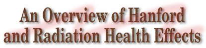 An Overview of Hanford
and Radiation Health Studies
