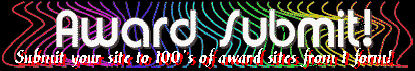 Award Submit! Sumit your site to 100s of award sites thru 1 form