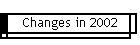 Changes in 2002