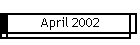 April 2002