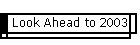 Look Ahead to 2003