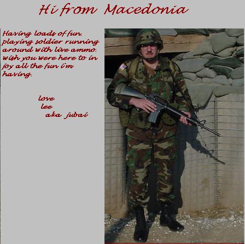My honey when he was being a soldier in Macedonia/Kosovo