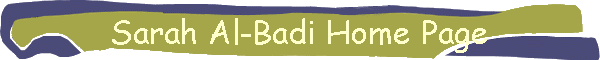 Sarah Al-Badi Home Page