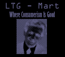 LTG - Mart "Where Consumerism is Good!"