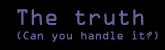 The Truth
