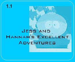 The first of four parts that make up Book One. Book 1.1. Title: Jess and Hannah's Excellent Adventures