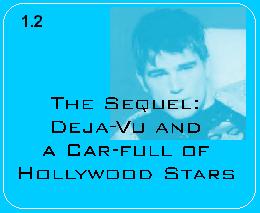 The second of four parts that make up Book One. Book 1.2. Title: Deja-vu & a Car-full of Hollywood Stars