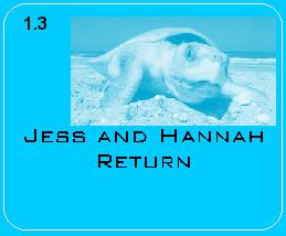 The third of four parts that make up Book One. Book 1.3. Title: Jess and Hannah Return