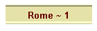 Rome ~ 1