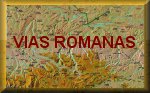 < PULSA PARA VER CATALOGO DE VIAS ROMANAS EN LA ZONA >