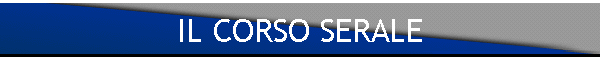 IL CORSO SERALE