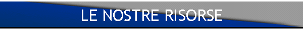 LE NOSTRE RISORSE