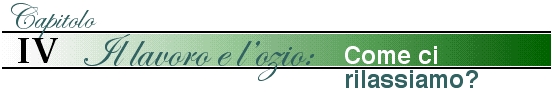 Capitolo 4 - Il lavoro e l'ozio: Come ci rilassiamo?