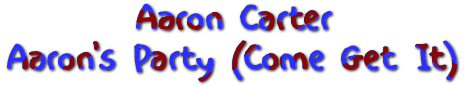 Aaron Carter - Aaron's Party (Come Get It)