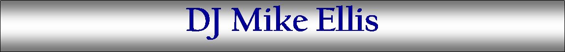 Text Box: DJ Mike Ellis