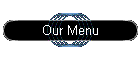Our Menu